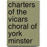 Charters Of The Vicars Choral Of York Minster door Onbekend