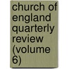 Church Of England Quarterly Review (Volume 6) door Unknown Author
