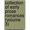 Collection of Early Prose Romances (Volume 3) door William John Thoms