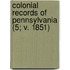 Colonial Records of Pennsylvania (5; V. 1851)