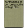 Confessions Of Con Cregan, The Irish Gil Blas door Charles James Lever