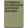 Contagious, Constitutional And Blood Diseases door Alexander L. Blackwood