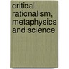 Critical Rationalism, Metaphysics and Science door I.C. Jarvie