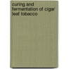Curing And Fermentation Of Cigar Leaf Tobacco door Oscar Loew