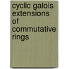 Cyclic Galois Extensions Of Commutative Rings by Cornelius Greither