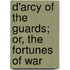 D'Arcy Of The Guards; Or, The Fortunes Of War
