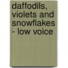 Daffodils, Violets and Snowflakes - Low Voice door Onbekend