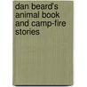 Dan Beard's Animal Book And Camp-Fire Stories by Daniel Carter Beard