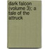 Dark Falcon (Volume 3); A Tale of the Attruck