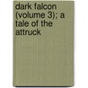 Dark Falcon (Volume 3); A Tale of the Attruck door James Baillie Fraser