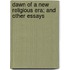 Dawn Of A New Religious Era; And Other Essays