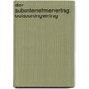 Der Subunternehmervertrag. Outsourcingvertrag door Robert Weimar