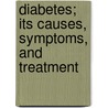 Diabetes; Its Causes, Symptoms, And Treatment door Charles Wesley Purdy