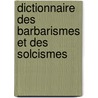 Dictionnaire Des Barbarismes Et Des Solcismes by Jean-Philippe Boucher-Bellevi