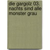 Die Gargolz 03. Nachts sind alle Monster grau door Burchett