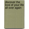 Discover The Love Of Your Life All Over Again door Dr Gary Rosberg