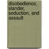 Disobedience, Slander, Seduction, And Assault