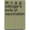 Dr. C. G. G. Nittinger's Evils Of Vaccination door Christian Charles Schieferdecker