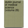 Dublin Journal of Medical Science (Volume 26) by Royal Academy of Medicine in Ireland