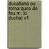 Ducatiana Ou Remarques de Feu M. Le Duchat V1
