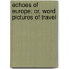 Echoes Of Europe; Or, Word Pictures Of Travel door E.K. Washington