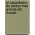 El Capacitador de Ventas Mas Grande del Mundo