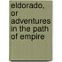 Eldorado, or Adventures in the Path of Empire