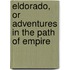 Eldorado, or Adventures in the Path of Empire