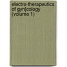 Electro-therapeutics Of Gyn]cology (volume 1) door Augustin H. Goelet