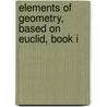 Elements Of Geometry, Based On Euclid, Book I door Edward Atkins