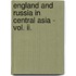 England And Russia In Central Asia - Vol. Ii.