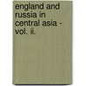 England And Russia In Central Asia - Vol. Ii. door Demetrius Charles Boulger
