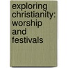 Exploring Christianity: Worship And Festivals door Professor John Hughes