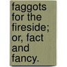 Faggots for the Fireside; Or, Fact and Fancy. door Peter Parley