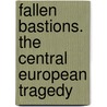 Fallen Bastions. The Central European Tragedy door G.E.R. Geyde