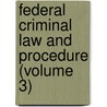 Federal Criminal Law and Procedure (Volume 3) by Elijah Nathaniel Zoline
