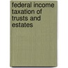 Federal Income Taxation of Trusts and Estates door Robert T. Danforth