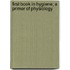 First Book In Hygiene; A Primer Of Physiology