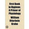First Book In Hygiene; A Primer Of Physiology door William Otterbein Krohn