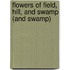 Flowers Of Field, Hill, And Swamp (And Swamp)