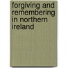 Forgiving And Remembering In Northern Ireland door Graham Spencer