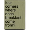 Four Corners: Where Does Breakfast Come From? door Leslie Kimmelman
