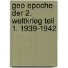 Geo Epoche Der 2. Weltkrieg Teil 1. 1939-1942 by Unknown