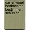 Gartenvögel beobachten, bestimmen, schützen door Helga Hofmann