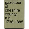 Gazetteer of Cheshire County, N.H., 1736-1885 door Hamilton Child