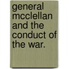 General Mcclellan And The Conduct Of The War. by William Henry Hurlbert