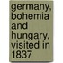 Germany, Bohemia And Hungary, Visited In 1837