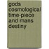 Gods Cosmological Time-Piece and Mans Destiny