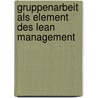 Gruppenarbeit als Element des Lean Management by Elena Schill