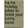 Ha-Ha Holiday Jokes to Tickle Your Funny Bone by Felicia Lowenstein Niven